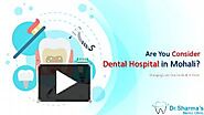 Are You Consider Dental Hospital in Mohali?