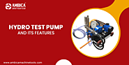 Main Features of Hydro Test Pump
