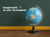 Run Google Earth on Chromebook