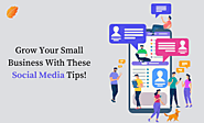 Grow Your Small Business With These Social Media Tips!