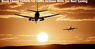 Book Cheap Tickets for Delta Airlines With the Best Saving Offers