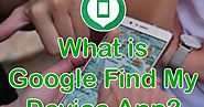 Google Find My Device app क्या है और इससे कैसे Device की Location Track करे