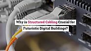 Why is Structured Cabling Crucial for Futuristic Digital Buildings