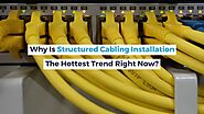 Why Is Structured Cabling Installation The Hottest Trend Right Now