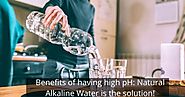 Benefits of having a high pH: Natural Alkaline Water is the solution!