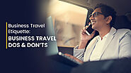 Business Travel Etiquette: Business Travel Dos And Don’ts