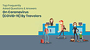 Top Frequently Asked Questions and Answers On Coronavirus (COVID-19) By Travelers
