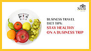 Business Travel Diet Tips | Sayaji Hotels