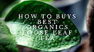How to buys best organics loose leaf tea?: sushmitarage — LiveJournal