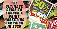 The Ultimate Guide To Launch A Print Marketing Campaign In 2020