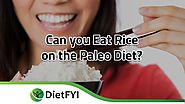 Website at https://dietfyi.com/can-you-eat-rice-on-the-paleo-diet/