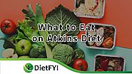 Website at https://dietfyi.com/what-to-eat-on-atkins-diet/