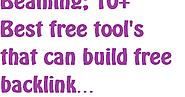 Beaming; 10+ Best free tool's that can build free backlink