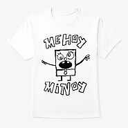 Mehoy Minoy T-Shirt | Teespring