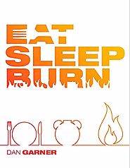 Eat Sleep Burn by Dan Garner