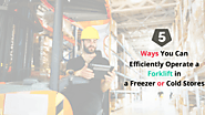 5 Ways You Can Efficiently Operate a Forklift in a Freezer or Cold Stores | Tcnloop