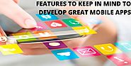 4 FEATURES TO KEEP IN MIND TO DEVELOP GREAT MOBILE APPS