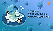 Covid-19 & The Way to An Automated Future!