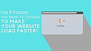 Top 5 Factors You Need To Consider To Make Your Website Load Faster