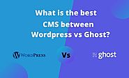 What is the best CMS between WordPress vs Ghost?
