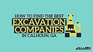 How To Find The Best Excavation Companies In Calhoun, GA