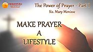 Power of Prayer - Part 1 l Make Prayer Your Lifestyle I Sister Mary Monisse