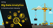 How Big Data Analytics is changing the construction industry - Web & Mobile Application Development Company - Prismetric