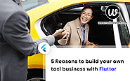 5 Reasons to build your own taxi business with Flutter – Uber Clone
