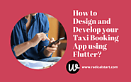 How to Design and Develop your Taxi Booking App using Flutter?