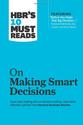 HBR's 10 Must Reads on Making Smart Decisions (with featured article "Before You Make That Big Decision..." by Daniel...