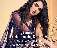 Indian Bridesmaid Dresses To Steal the Spotlight