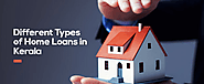 7 Different Types of Home Loans in Kerala You Should Know