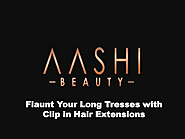 Flaunt Your Long Tresses with Clip in Hair Extensions