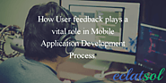 How user feedback plays a vital role in Mobile Application Development Process?