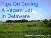 Things You Should Know Before Buying A Vacant Lot In Delaware