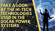 Take a look at the Hi-Tech Technologies used in the solar power systems