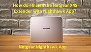 How do I Install the Netgear X4S Extender with Nighthawk App? - Linksys Extender Setup