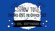 Upload OST to Office 365? Here is What You Need!