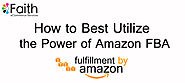 How To Best Utilize The Power Of Amazon FBA?