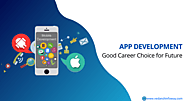 Know Why App Development is a Good Career Choice for Future