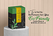 5 Tips to Find the Best Company That Offers Eco-friendly Custom Boxes at Wholesale - Balthazar Korab