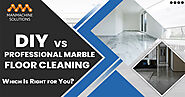 DIY vs. Professional Marble Floor Cleaning: Which Is Right for You?