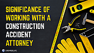 Significance of Working with a Construction Accident Attorney
