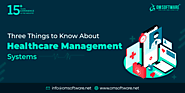 3 Things to Know About Healthcare Management Systems