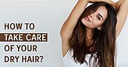 How to take care of your dry hair?