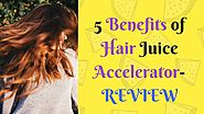 5 Benefits of Hair Juice Accelerator REVIEW