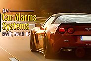 Car Alarms Systems: Is Having Car Alarm A Worthwhile Investment?