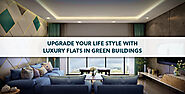 Upgrade Lifestyle with Luxury Flats in Green Buildings