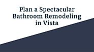 Plan a Spectacular Bathroom Remodeling in Vista