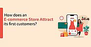 Get here a close look on how actually the ecommerce stores across the globe attract their customers at startup and grow.